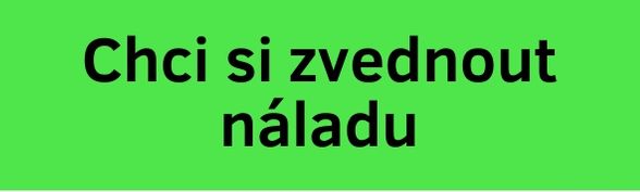 Chci si zvednout náladu